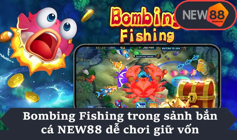 Bombing Fishing trong sảnh bắn cá NEW88 dễ chơi giữ vốn