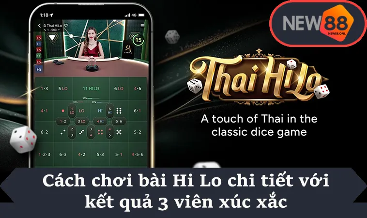 Cách chơi bài Hi Lo chi tiết với kết quả 3 viên xúc xắc
