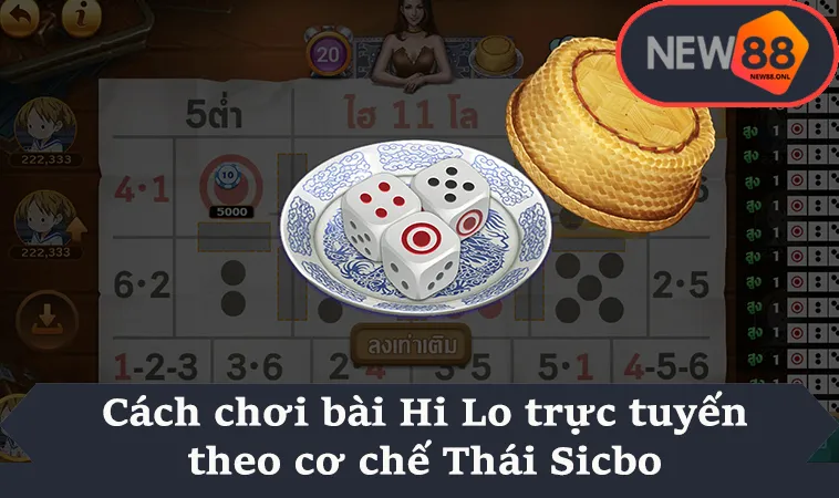 Cách chơi bài Hi Lo trực tuyến theo cơ chế Thái Sicbo