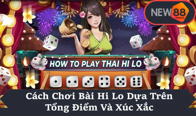 Cách Chơi Bài Hi Lo Dựa Trên Tổng Điểm Và Xúc Xắc