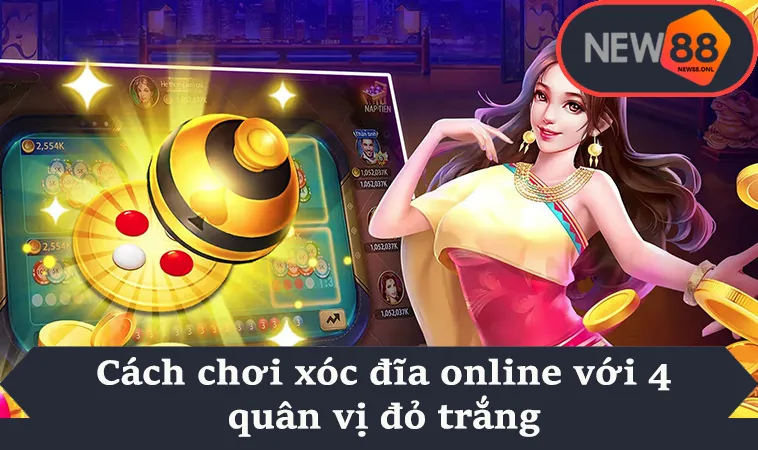 Cách chơi xóc đĩa online với 4 quân vị đỏ trắng
