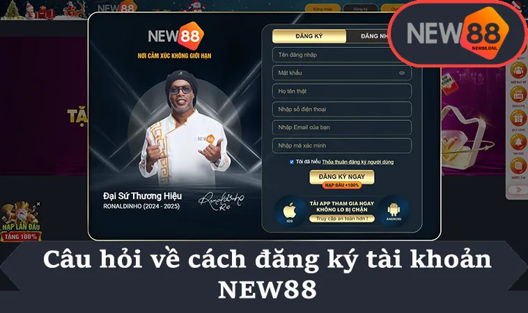 Câu hỏi về cách đăng ký tài khoản NEW88