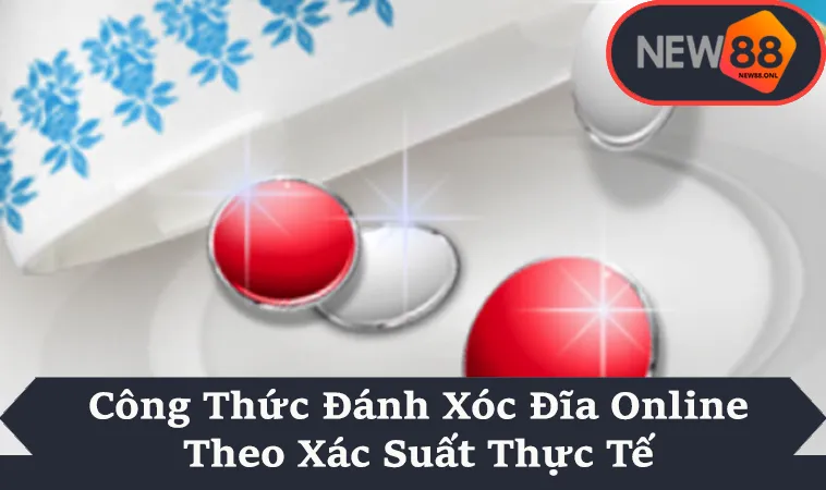 Công Thức Đánh Xóc Đĩa Online Theo Xác Suất Thực Tế