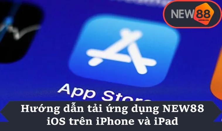 Hướng dẫn tải ứng dụng NEW88 iOS trên iPhone và iPad
