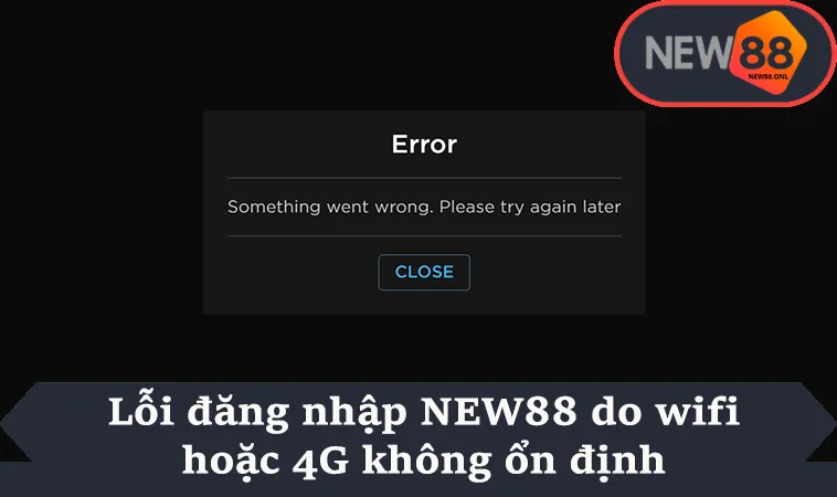 Lỗi đăng nhập NEW88 do wifi hoặc 4G không ổn định