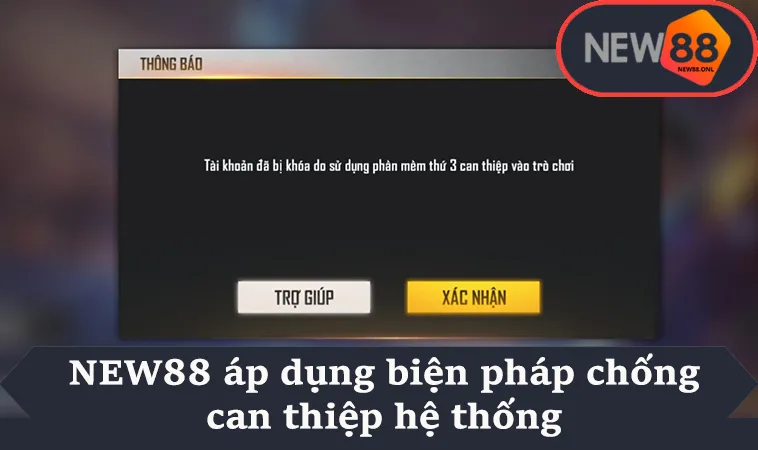 NEW88 áp dụng biện pháp chống can thiệp hệ thống
