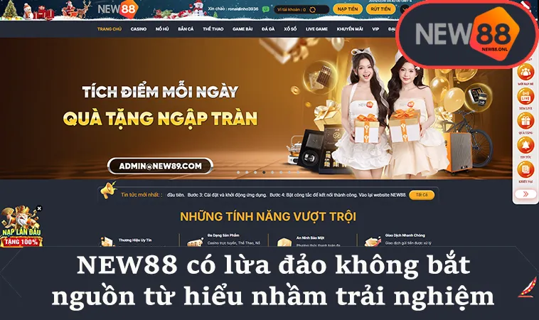 NEW88 có lừa đảo không bắt nguồn từ hiểu nhầm trải nghiệm