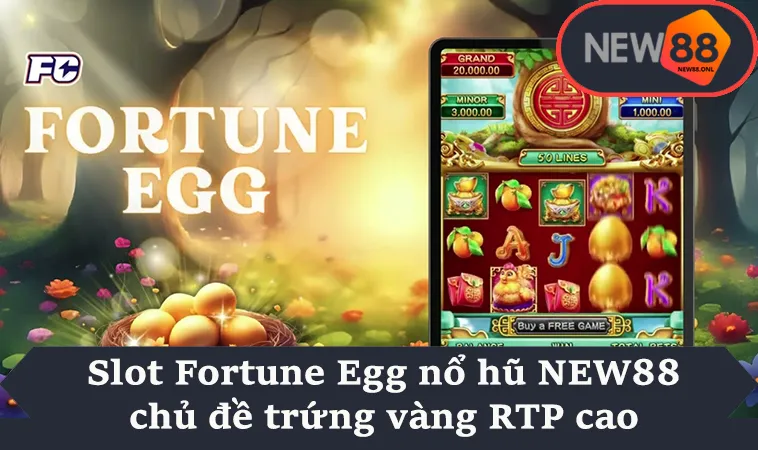 Slot Fortune Egg nổ hũ NEW88 chủ đề trứng vàng RTP cao