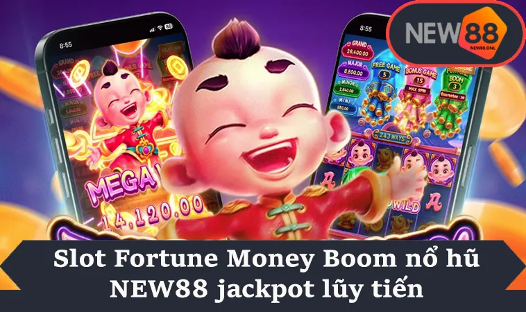 Slot Fortune Money Boom nổ hũ NEW88 jackpot lũy tiến