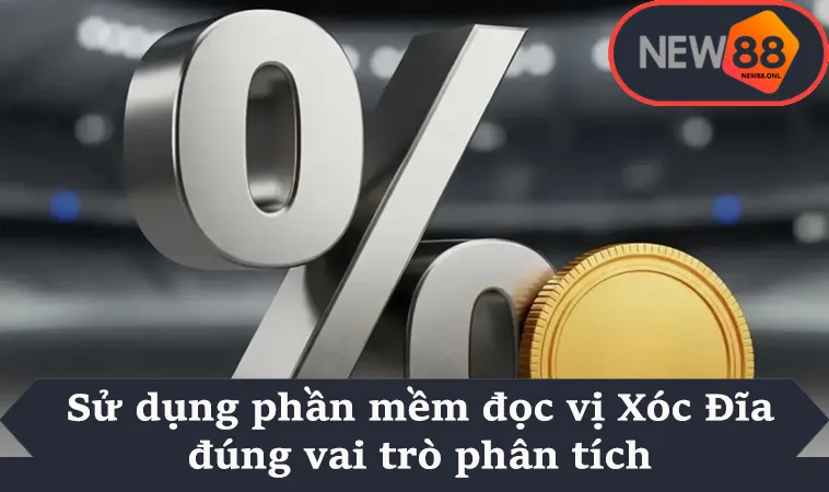 Sử dụng phần mềm đọc vị Xóc Đĩa đúng vai trò phân tích