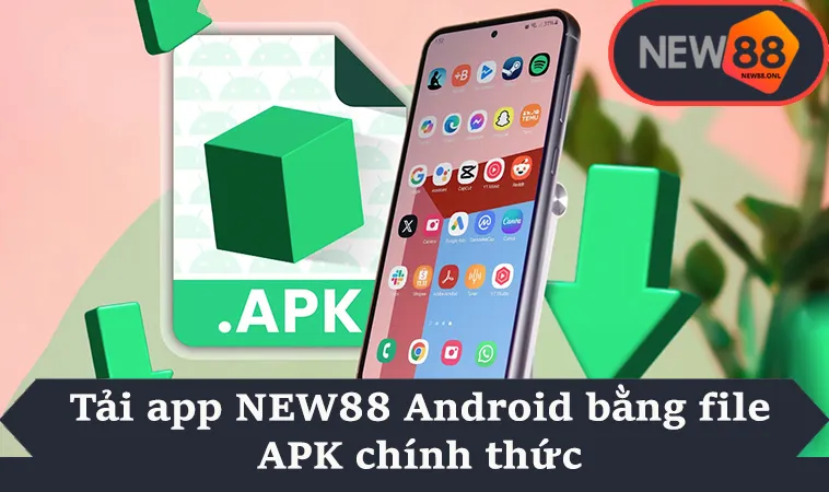 Tải app NEW88 Android bằng file APK chính thức